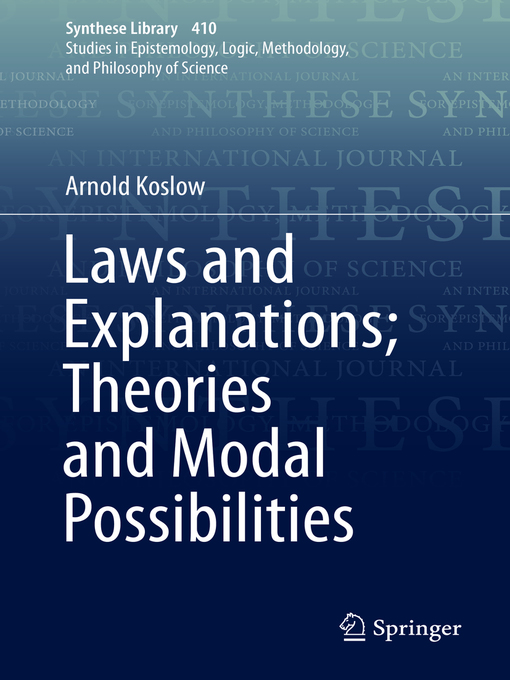 Title details for Laws and Explanations; Theories and Modal Possibilities by Arnold Koslow - Available